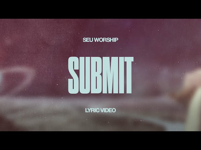 SEU Worship - Submit (Official Lyric Video)