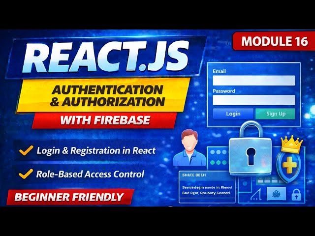 Module 16 – Authentication & Authorization with Firebase | React.js Full Course 2026 | 0 to Hero