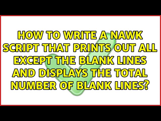 How to write a nawk script that prints out all except the blank lines and displays the total...