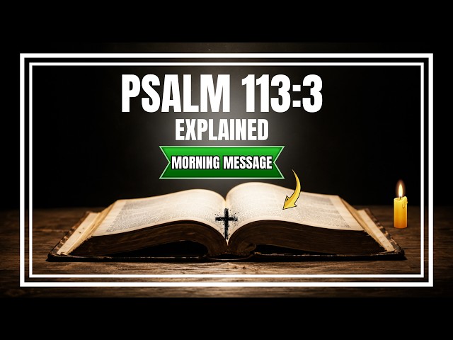 Are You Praising God Enough? A Deep Dive into Psalm 113:3