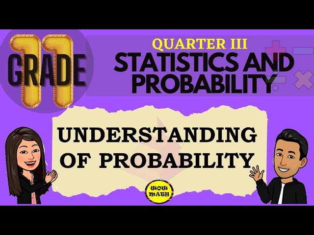 UNDERSTANDING OF PROBABILITY || GRADE 11 STATISTICS AND PROBABILITY Q3
