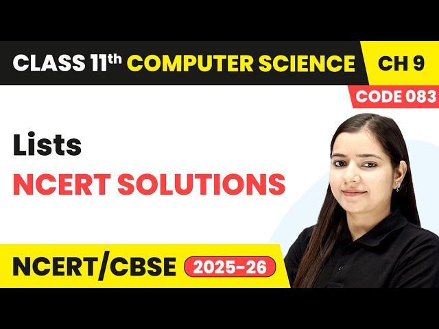 Lists - NCERT Solutions | Class 11 Computer Science Chapter 9 - Code 083 | CBSE 2025-26
