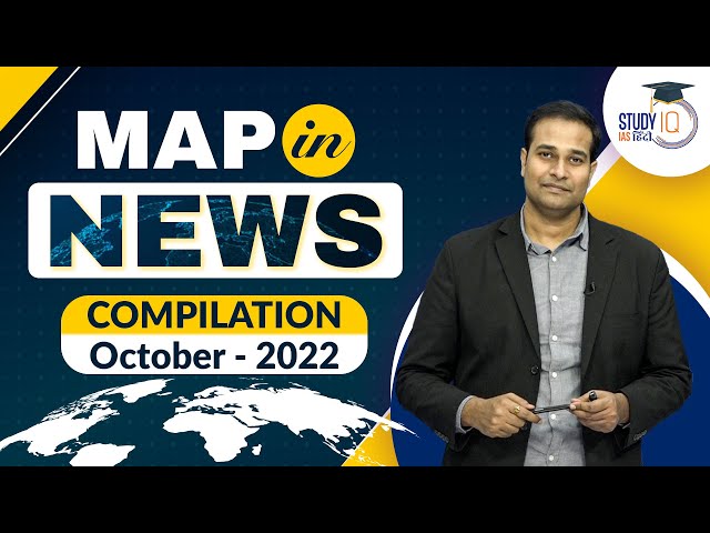 Map In News I Compilation October 2022 I Amrit Upadhyay I StudyIQ IAS Hindi I World & India Map