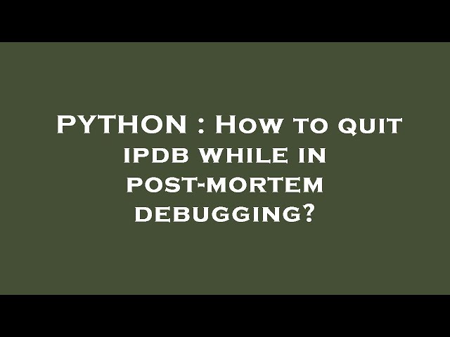 PYTHON : How to quit ipdb while in post-mortem debugging?