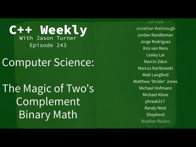 C++ Weekly - Ep 243 - Computer Science: The Magic of Two's Complement Binary Math