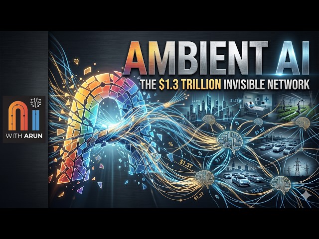 Ambient AI - The $1.3 Trillion Invisible AI Network No One Is Talking About