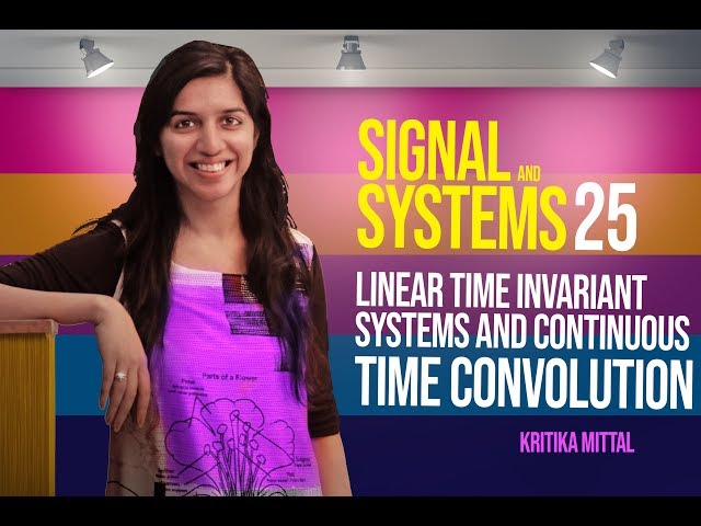 Signals and Systems 25 Linear Time invariant Systems and Continuous Time Convolution