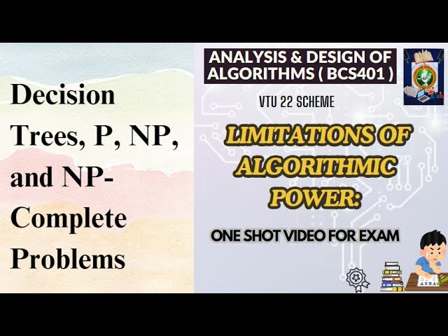 LIMITATIONS OF ALGORITHMIC POWER: Decision Trees, P, NP,&NP-Complete -ADA #bcs401 Mod5 #VTUPadhai