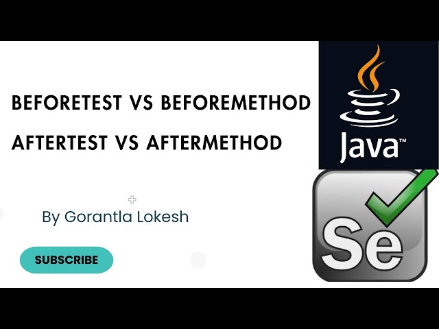 Selenium Java Tutorial 25: BeforeTest Vs BeforeMethod and AfterTest Vs AfterMethod in Selenium Java