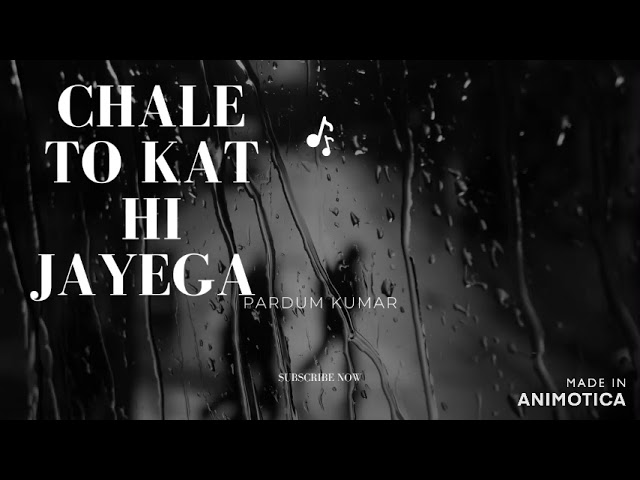 Chale to kat hi jayega by Pardum kumar