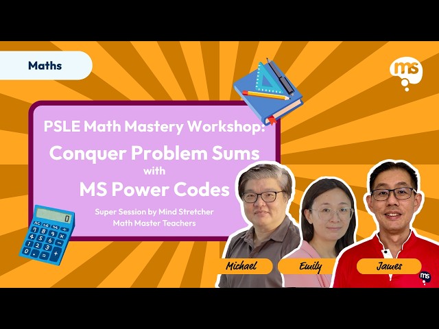 PSLE Math Mastery Workshop: Conquer Problem Sums 2026 | Mind Stretcher Math Master Teachers