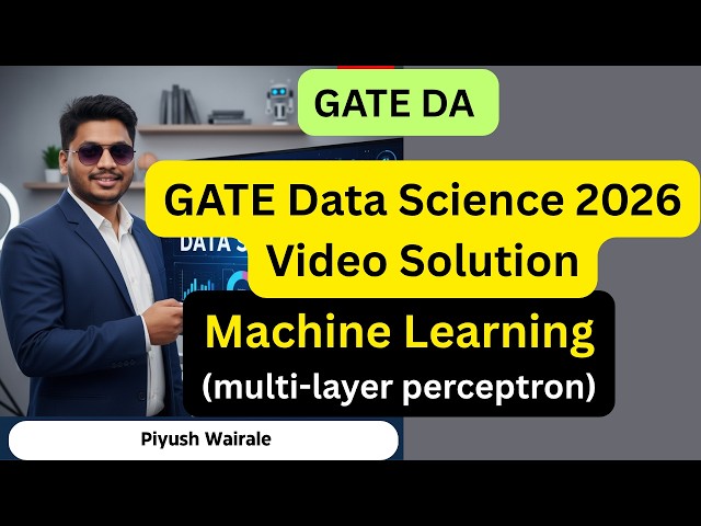 GATE DA 2026 Video Solution | Machine Learning (Multi-Layer Perceptron) | GATE DA PYQs