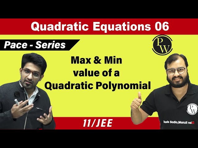 Quadratic Equations 06 | Maximum & Minimum value of a Quadratic Polynomial | Class 11 | JEE | PACE