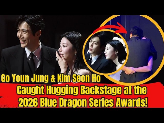 Go Youn Jung & Kim Seon Ho Caught Hugging Backstage at the 2026 Blue Dragon Series Awards!