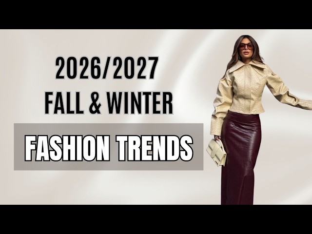 FALL/WINTER 2026-2027 FASHION TRENDS | What to Wear & How to Style
