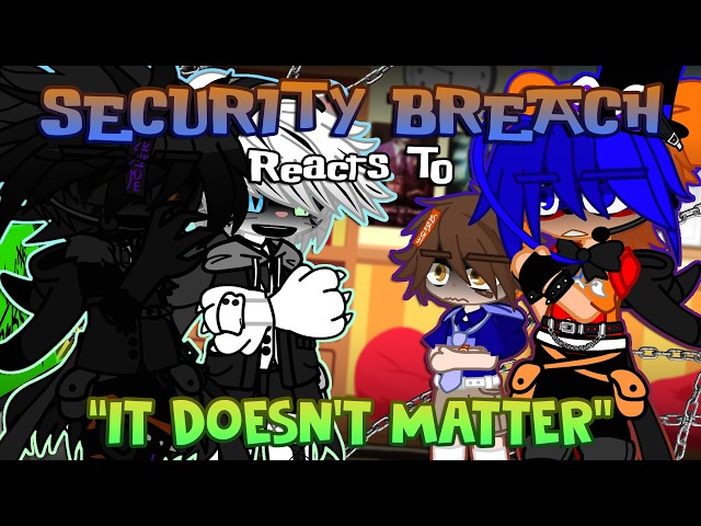 Security Breach Reacts To “It Doesn’t Matter” (The Living Tombstone) | FNaF | Gacha