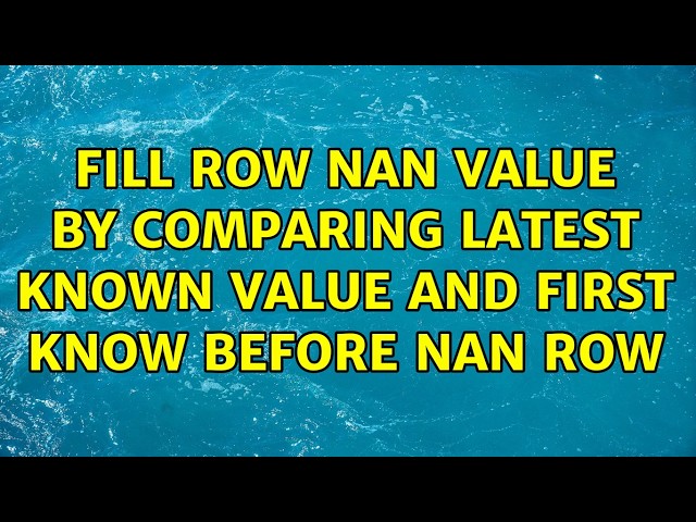 Fill row NaN value by comparing latest known value and first know before NaN row