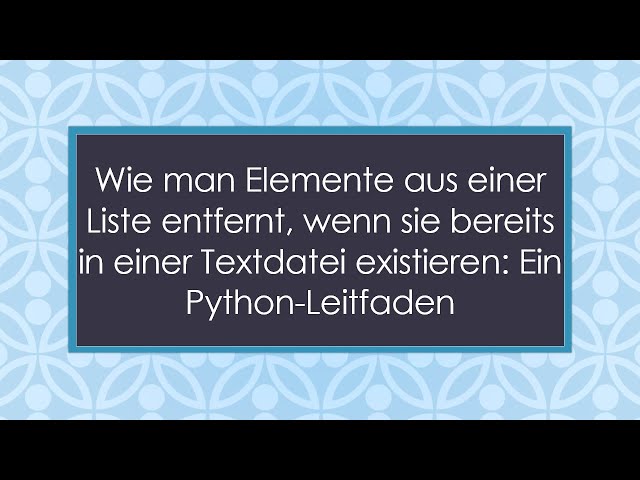 Wie man Elemente aus einer Liste entfernt, wenn sie bereits in einer Textdatei existieren: Ein Pyth