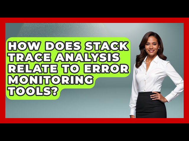 How Does Stack Trace Analysis Relate to Error Monitoring Tools? - Learn To Troubleshoot