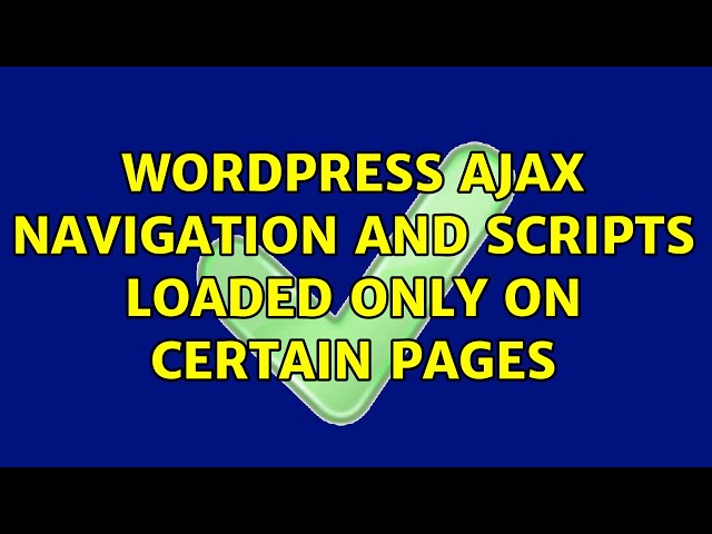Wordpress: Ajax navigation and scripts loaded only on certain pages