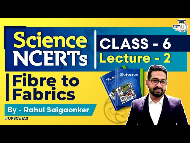NCERT Science Series - Class 6 Part 2 - Fibre to Fabrics | UPSC IAS | StudyIQ IAS