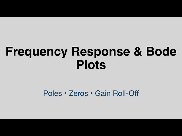 Frequency Response and Bode Plots Explained: Poles, Zeros and Gain Roll-Off