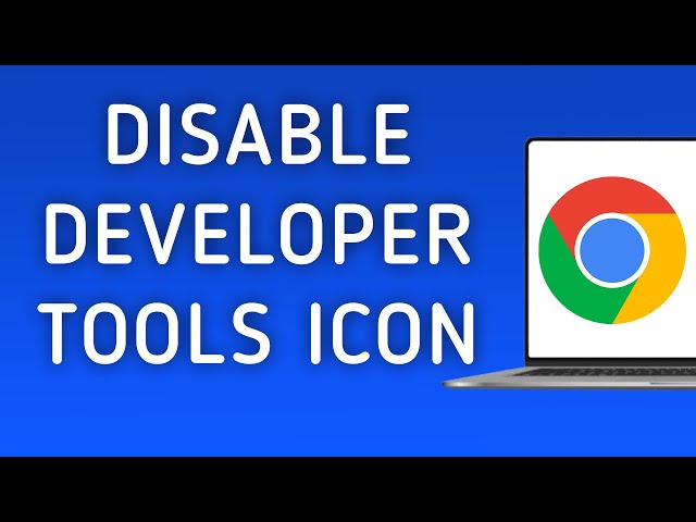How To Disable Developer Tools Icon On Google Chrome On PC (New Update)