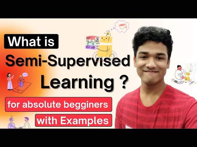 What is Semi Supervised learning | Machine Learning | For Absolute Beginner's