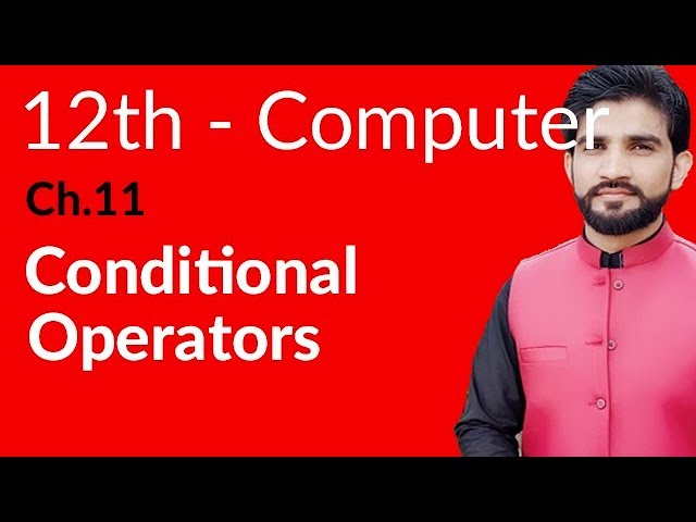 ICs Computer Part 2, Ch 11 - Conditional Operators - 2nd Year Computer