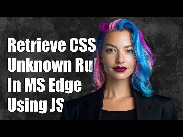 How to Retrieve Unknown CSS Style Rules in MS Edge Using JavaScript