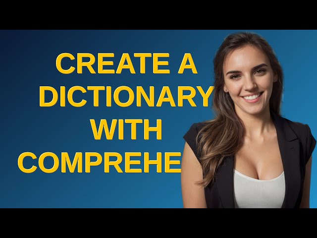 Create a dictionary with comprehension