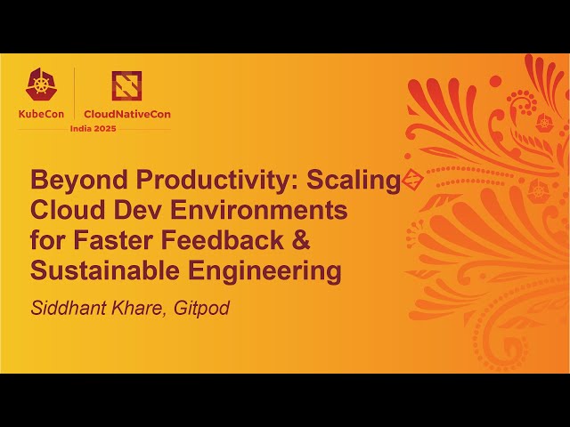 Beyond Productivity: Scaling Cloud Dev Environments for Faster Feedback & Sustaina... Siddhant Khare