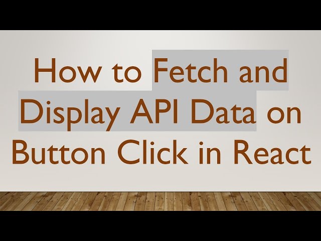 How to Fetch and Display API Data on Button Click in React