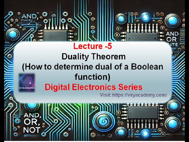 Lecture -5 Duality Theorem  How to determine dual of a Boolean function | Digital Electronics Series