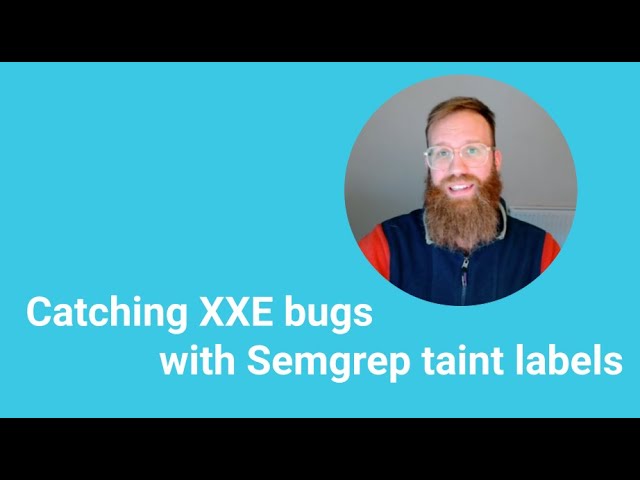 Catching XXE bugs in Java with Semgrep taint labels
