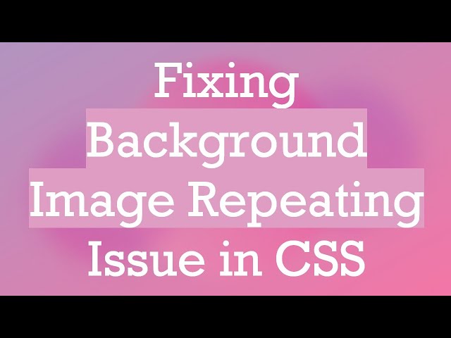 Fixing Background Image Repeating Issue in CSS
