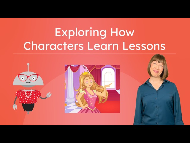 Exploring How Characters Learn Lessons - How Authors Connect Events To Help Characters Grow