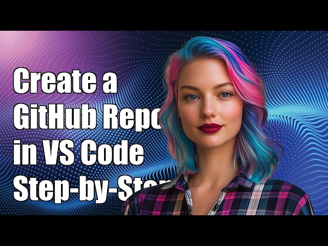 How to Create a GitHub Repository in Visual Studio Code: Step-by-Step Guide