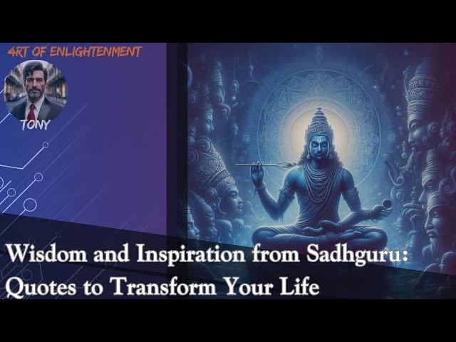 Wisdom and Inspiration from Sadhguru: Quotes to Transform Your Life