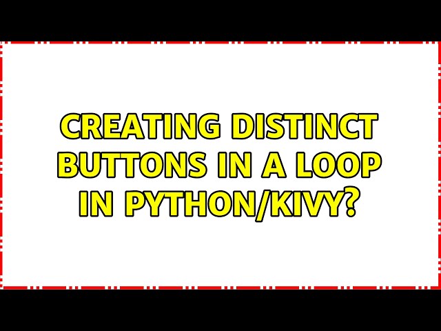 Creating distinct buttons in a loop in Python/Kivy?