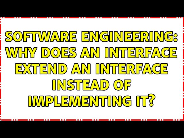 Software Engineering: Why does an interface extend an interface instead of implementing it?