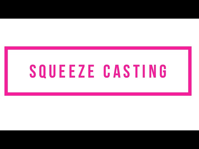 Squeeze Casting