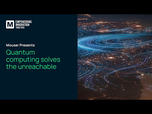 Quantum Computing Solves the Unreachable | Mouser