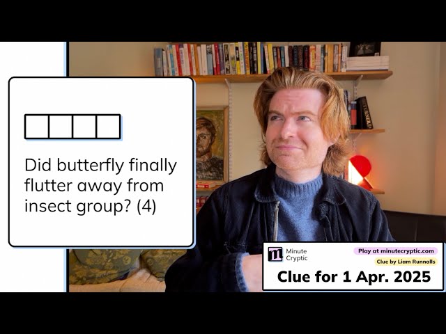 Minute Cryptic Clue 280: Did butterfly finally flutter away from insect group? (4)