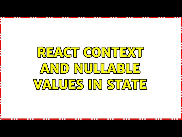 React context and nullable values in state (2 Solutions!!)