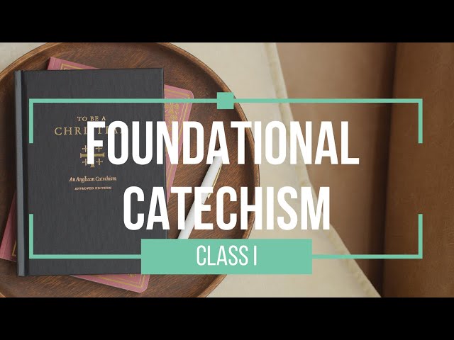 Foundational Catechism | Class I | Catechesis & Anglicanism