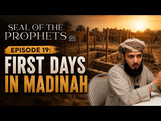 19: First days in Madinah | Seerah of Prophet Muhammad ﷺ | By Ustadh Umar Muqaddam