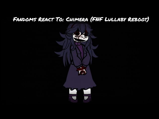 Fandoms React To: Chimera (FNF Hypno's Lullaby Reboot)(Gacha Reaction Video)
