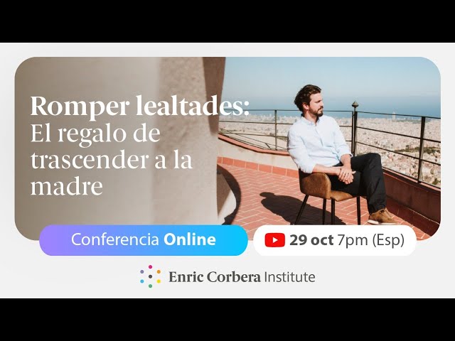 CONFERENCIA EN DIRECTO: Romper lealtades ➦ El regalo de trascender a la madre