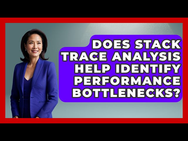 Does Stack Trace Analysis Help Identify Performance Bottlenecks? - Learn To Troubleshoot